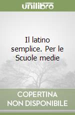 Il latino semplice. Per le Scuole medie libro