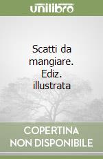 Scatti da mangiare. Ediz. illustrata libro