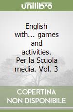 English with... games and activities. Per la Scuola media. Vol. 3 libro