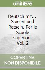 Deutsch mit... Spielen und Ratseln. Per le Scuole superiori. Vol. 2 libro