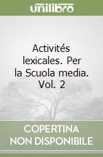 Activités lexicales. Per la Scuola media. Vol. 2