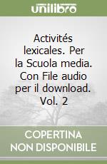 Activités lexicales. Per la Scuola media. Con File audio per il download. Vol. 2