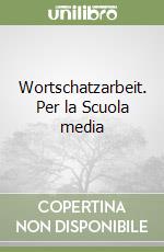 Wortschatzarbeit. Per la Scuola media