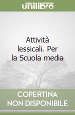 Attività lessicali. Per la Scuola media libro