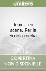 Jeux... en scene. Per la Scuola media libro