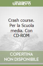Crash course. Per la Scuola media. Con CD-ROM