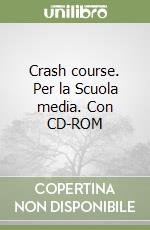 Crash course. Per la Scuola media. Con CD-ROM libro