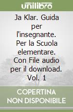 Ja Klar. Guida per l'insegnante. Per la Scuola elementare. Con File audio per il download. Vol. 1 libro