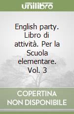 English party. Libro di attività. Per la Scuola elementare. Vol. 3 libro