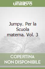 Jumpy. Per la Scuola materna. Vol. 3 libro