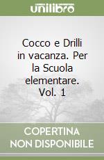 Cocco e Drilli in vacanza. Per la Scuola elementare. Vol. 1 libro