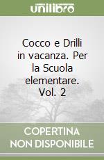 Cocco e Drilli in vacanza. Per la Scuola elementare. Vol. 2 libro