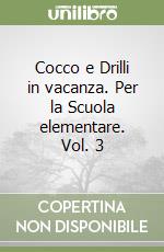 Cocco e Drilli in vacanza. Per la Scuola elementare. Vol. 3 libro