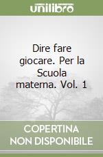 Dire fare giocare. Per la Scuola materna. Vol. 1