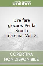 Dire fare giocare. Per la Scuola materna. Vol. 2