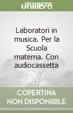 Laboratori in musica. Per la Scuola materna. Con audiocassetta