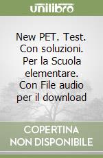 New PET. Test. Con soluzioni. Per la Scuola elementare. Con File audio per il download libro