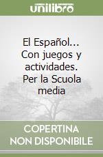 El Español... Con juegos y actividades. Per la Scuola media libro