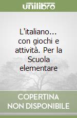 L'italiano... con giochi e attività. Per la Scuola elementare libro