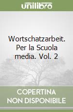 Wortschatzarbeit. Per la Scuola media. Vol. 2 libro