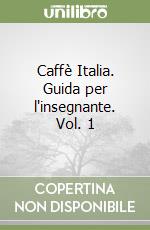 Caffè Italia. Guida per l'insegnante. Vol. 1 libro