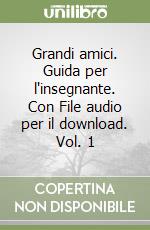 Grandi amici. Guida per l'insegnante. Con File audio per il download. Vol. 1 libro