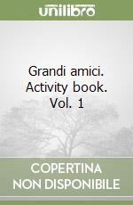 Grandi amici. Activity book. Vol. 1 libro