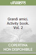 Grandi amici. Activity book. Vol. 2 libro