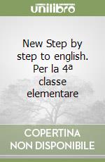 New Step by step to english. Per la 4ª classe elementare libro