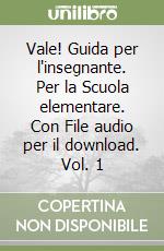 Vale! Guida per l'insegnante. Per la Scuola elementare. Con File audio per il download. Vol. 1 libro