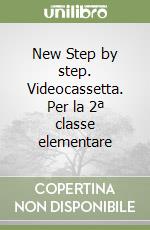 New Step by step. Videocassetta. Per la 2ª classe elementare libro