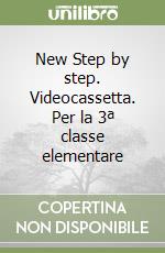 New Step by step. Videocassetta. Per la 3ª classe elementare libro