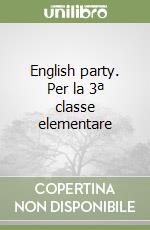 English party. Per la 3ª classe elementare libro