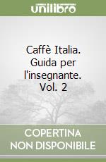 Caffè Italia. Guida per l'insegnante. Vol. 2 libro