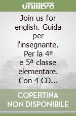 Join us for english. Guida per l'insegnante. Per la 4ª e 5ª classe elementare. Con 4 CD Audio libro