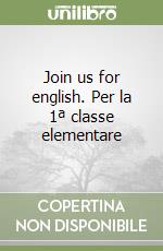 Join us for english. Per la 1ª classe elementare libro