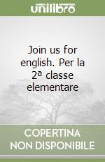 Join us for english. Per la 2ª classe elementare libro