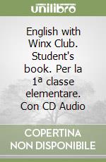 English with Winx Club. Student's book. Per la 1ª classe elementare. Con CD Audio libro