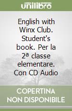 English with Winx Club. Student's book. Per la 2ª classe elementare. Con CD Audio libro