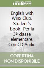 English with Winx Club. Student's book. Per la 3ª classe elementare. Con CD Audio libro