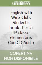 English with Winx Club. Student's book. Per la 4ª classe elementare. Con CD Audio libro