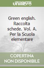 Green english. Raccolta schede. Vol. A. Per la Scuola elementare libro