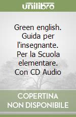 Green english. Guida per l'insegnante. Per la Scuola elementare. Con CD Audio libro