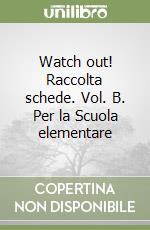 Watch out! Raccolta schede. Vol. B. Per la Scuola elementare libro