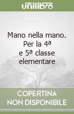 Mano nella mano. Per la 4ª e 5ª classe elementare libro