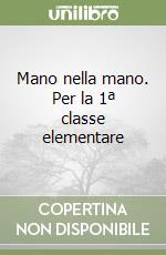 Mano nella mano. Per la 1ª classe elementare libro