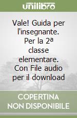 Vale! Guida per l'insegnante. Per la 2ª classe elementare. Con File audio per il download libro