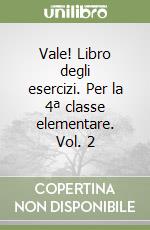 Vale! Libro degli esercizi. Per la 4ª classe elementare. Vol. 2 libro