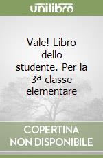 Vale! Libro dello studente. Per la 3ª classe elementare libro