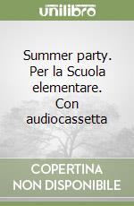 Summer party. Per la Scuola elementare. Con audiocassetta libro